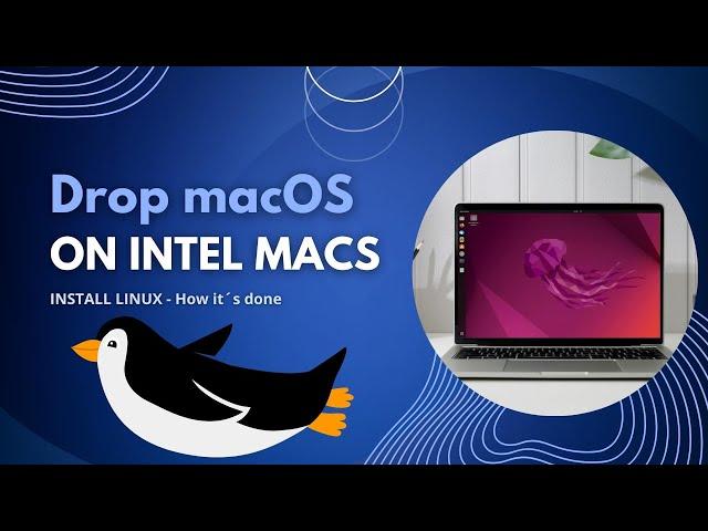 Replace macOS! Install Linux on an Intel Mac  - How it's done