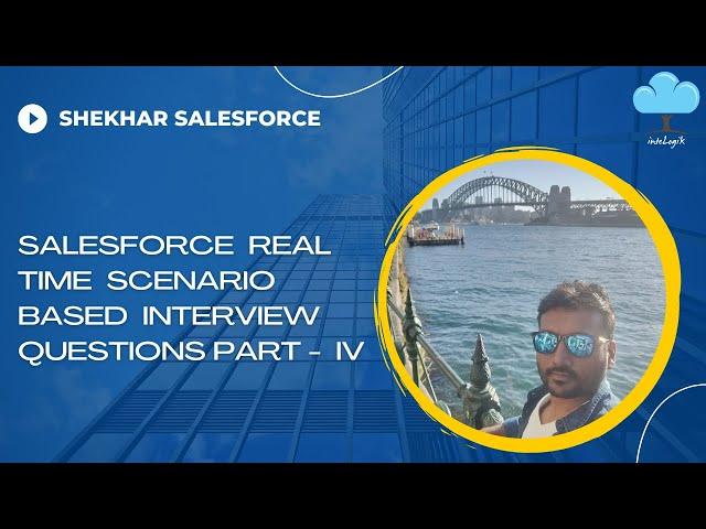 Salesforce Real Time Scenario Based Interview Questions Part -4