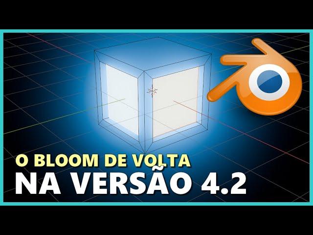 BLOOM DE VOLTA NA VERSÃO 4.2 - BLENDER 3D