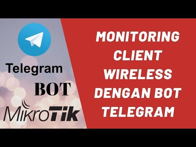 Bot Telegram Untuk Monitoring Client Wireless di Mikrotik