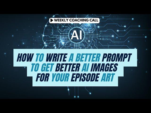 How to Write a Better Prompt to Get Better AI Images for Your Episode Art