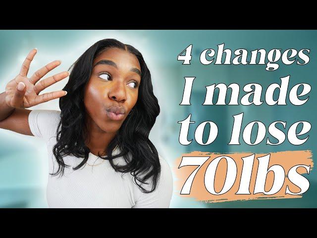 4 changes I made to LOSE 70 lbs!! YOU can do these too!