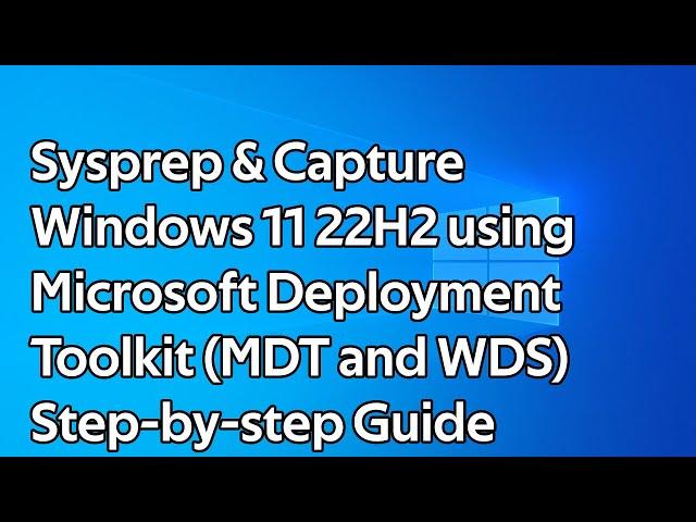 How to Sysprep and Capture Windows 11 22H2 using Microsoft Deployment Toolkit (MDT and WDS)