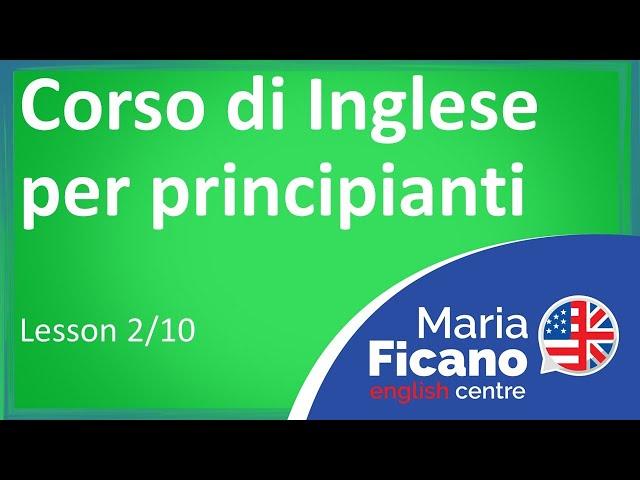 Corso di Inglese per Principianti - Lezione 2/10