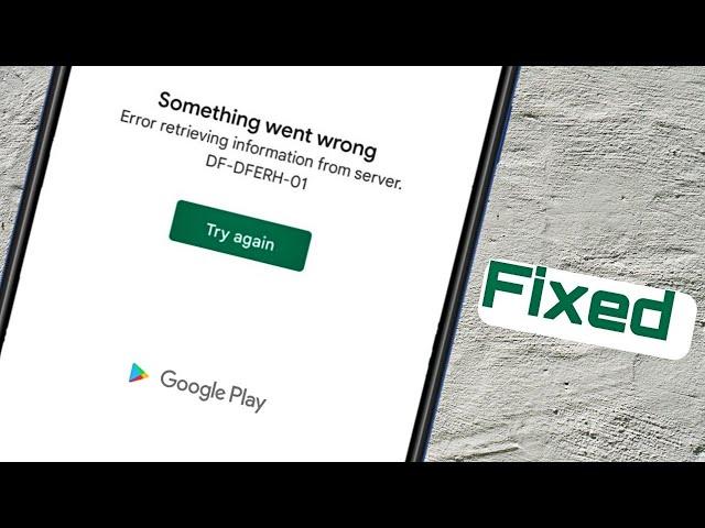 How To Fix Google Play Store Error DF- DFERH-01 Error Retrieving Information From Server