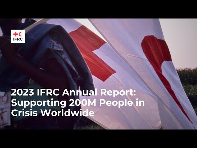 2023 IFRC Annual Report: Supporting 200M People in Crisis Worldwide