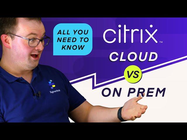 Citrix Cloud vs Citrix On-prem - all you need to know