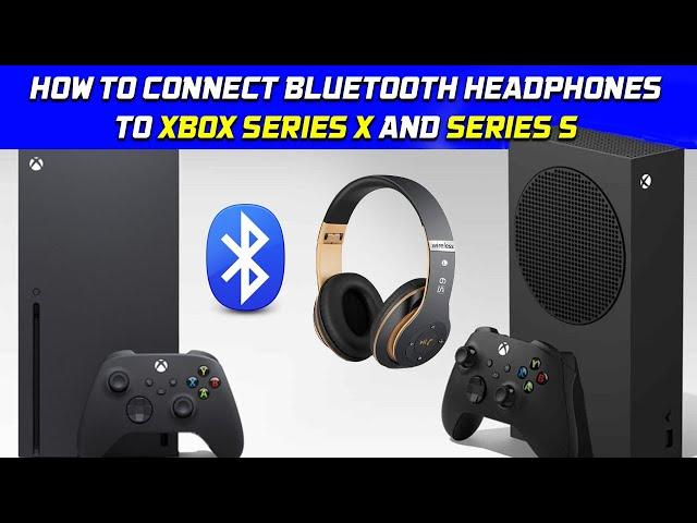 How to Connect Bluetooth Headphones to Xbox Series X and Series S