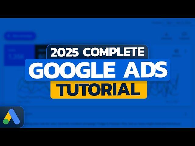 2025 Google Ads Tutorial -  Complete Step-By-Step Tutorial For Search Campaigns