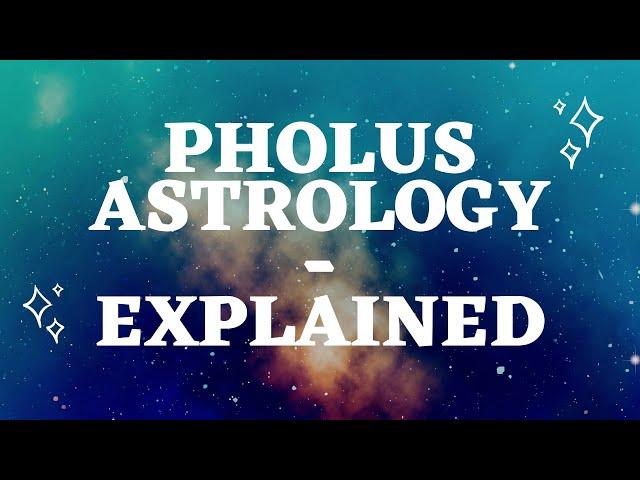 PHOLUS ASTROLOGY - THE MYSTERY EXPLAINED!