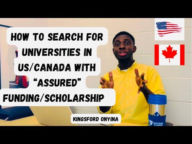 HOW TO SEARCH FOR UNIVERSITIES IN US/CANADA WITH “ASSURED” FUNDING/SCHOLARSHIPS.