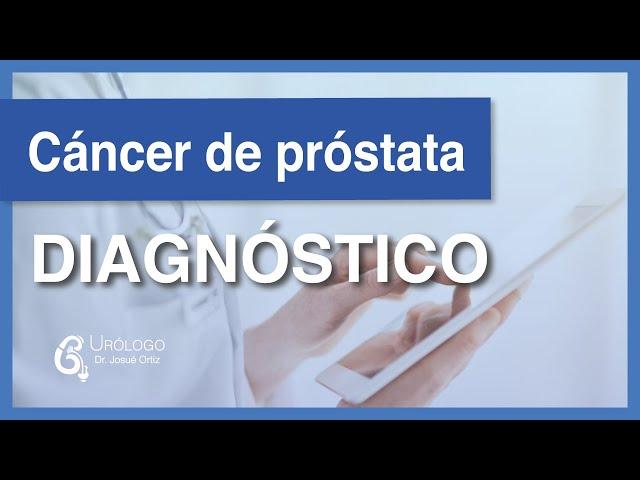 Cáncer de próstata - Diagnóstico │URÓLOGO Josué Ortiz