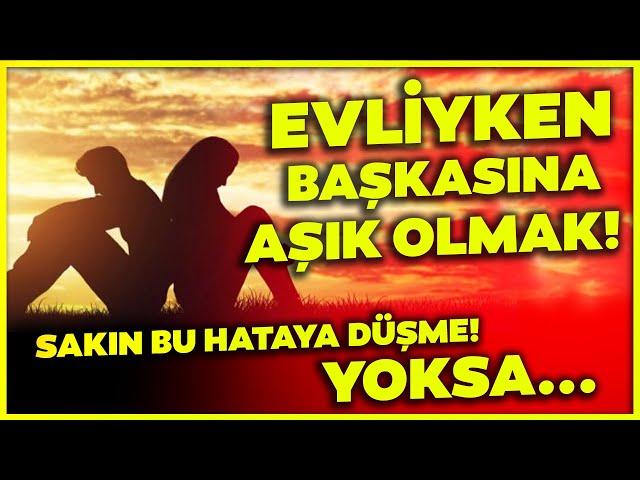 EVLİYKEN BAŞKASINA AŞIK OLDUN MU?