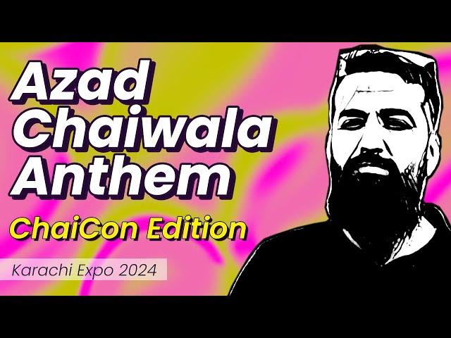 Azad Chaiwala Tarana..(ChaiCon Edition)