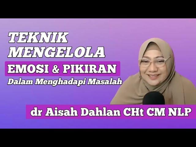 Teknik Mengelola Emosi dan Pikiran dalam Menghadapi Masalah | dr Aisah Dahlan CHt |dr Aisyah Dahlan