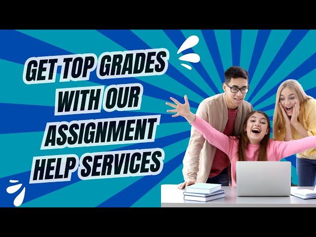 Get Top Grades With Our Assignment Help Services | 24/7 Support & Free Perks!