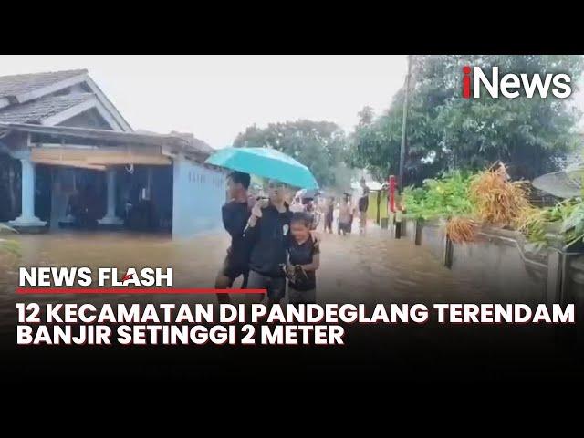 Banjir Setinggi 2 Meter Landa Pandeglang, 315 KK Terdampak | News Flash