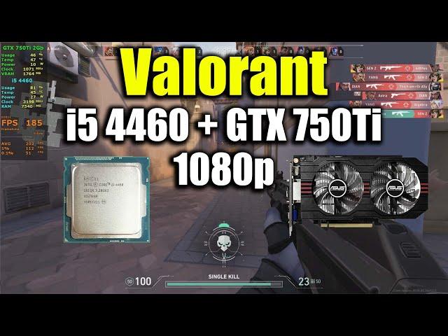 Valorant - i5 4460 + GTX 750Ti