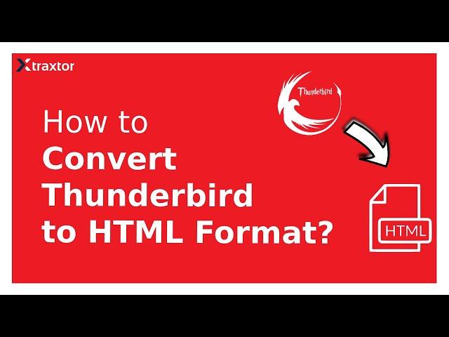 How to Convert Thunderbird Email to HTML with Attachments | Xtraxtor