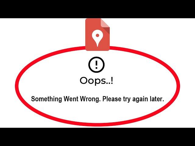 Fix Google My Maps Apps Oops Something Went Wrong Error Please Try Again Later Problem Solved