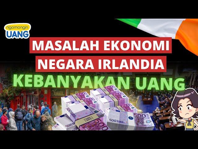 Masalah Ekonomi Irlandia: Kebanyakan Uang