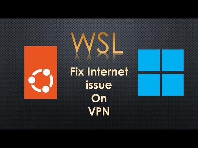 How to solve internet issue on WSL Linux machine if you are on VPN?