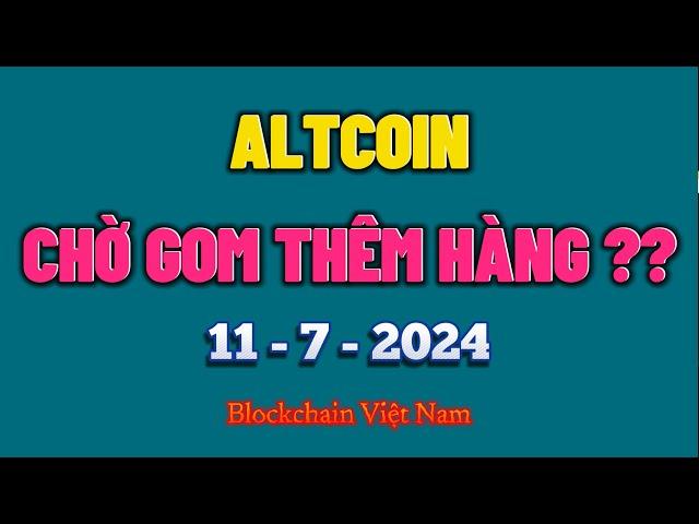 Phân Tích Bitcoin Ngày 11-7-2024 - ALTCOIN - CHỜ GOM THÊM HÀNG ?? - Blockchain Việt Nam