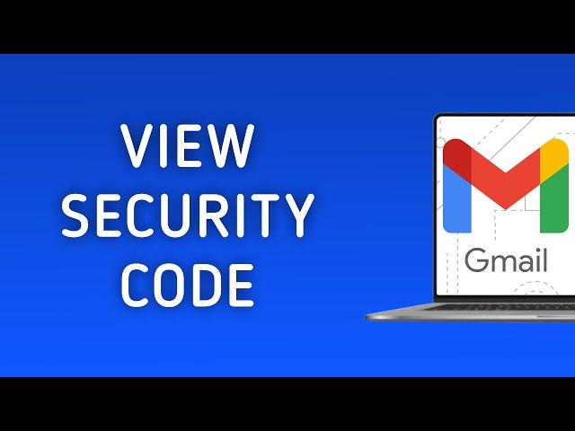 How To View Security Code On Gmail On PC