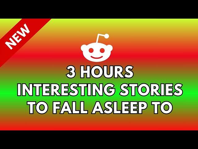 3 HOURS OF INTERESTING STORIES TO FALL ASLEEP TO  BEST REDDIT STORIES COMPILATION 