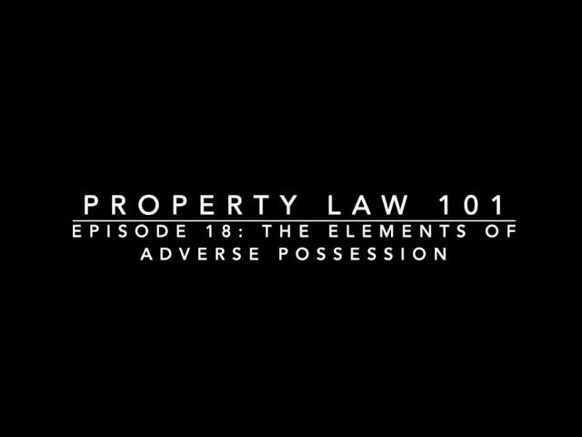 The Elements of Adverse Possession: Property Law 101 #18