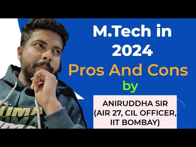 M.Tech in 2024 : Pros and Cons : Post GATE Counseling #aniruddhasir #gate2024 #iiscbangalore #mtech