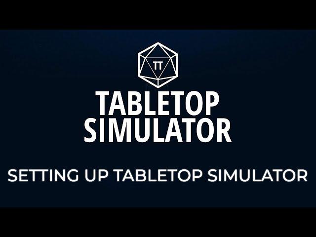 Tabletop Simulator Tutorial - Episode 1 - Setting up Tabletop Simulator