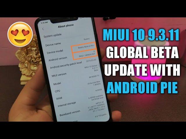 MIUI 10 9.3.11 GLOBAL BETA UPDATE WITH ANDROID 9 PIE FOR REDMI NOTE 6 PRO | NEW FEATURE | CAMERA2API
