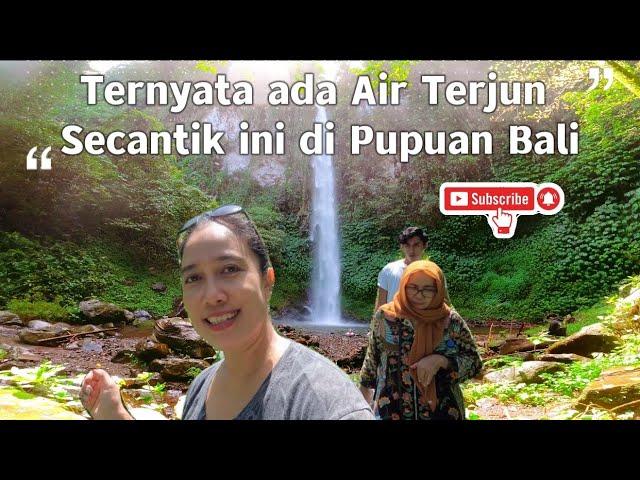 Air Terjun cantik Tersembunyi di alam Pupuan Bali