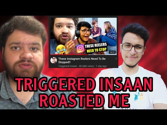 TRIGGERED INSAAN ROASTED ME