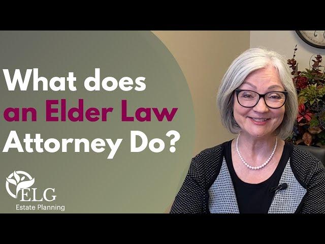 What Does an Elder Law Attorney Do?