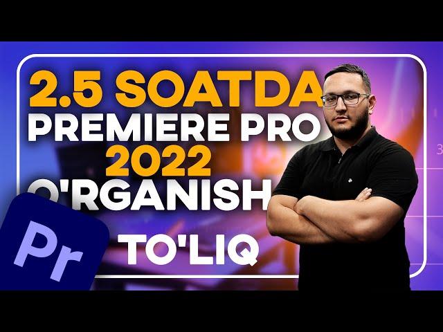 2.5 soatda Premiere pro 2022ni o'rganish - 0 dan boshlab o'rganish video montaj o'zbek tilida