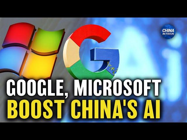 Google, Microsoft Boost China’s Artificial Intelligence Development | China in Focus