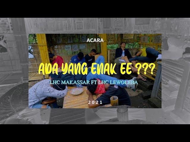 A Y E ( Ada Yang Enak E... ) - LHC Makasar Feat LHC Lewoleba ( Official Musik Video )