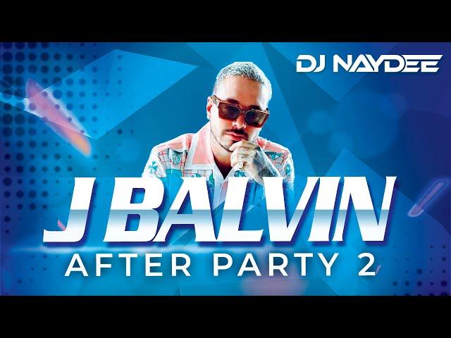 J Balvin Reggaeton Mix 2021 - 2017, Best of J Balvin, After Party 2 - DJ Naydee