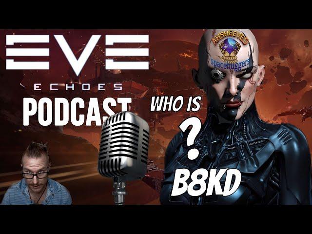 Eve Echoes who is B8kd - Podcast with The Pirate!