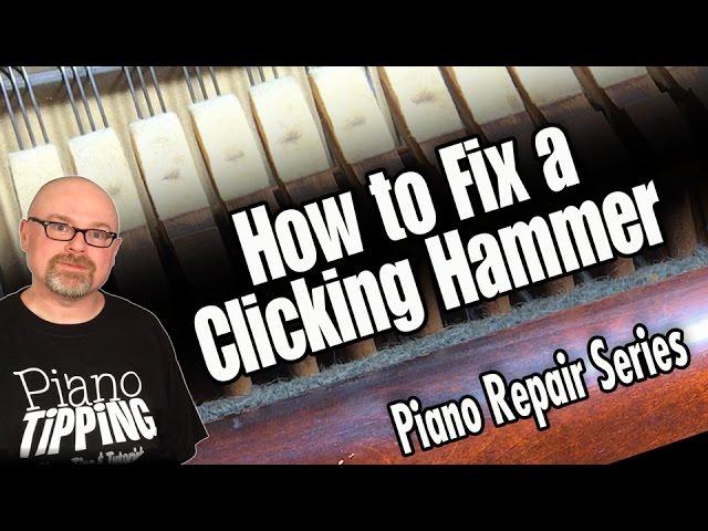 How to Fix a Clicking Piano Hammer in an Upright Piano