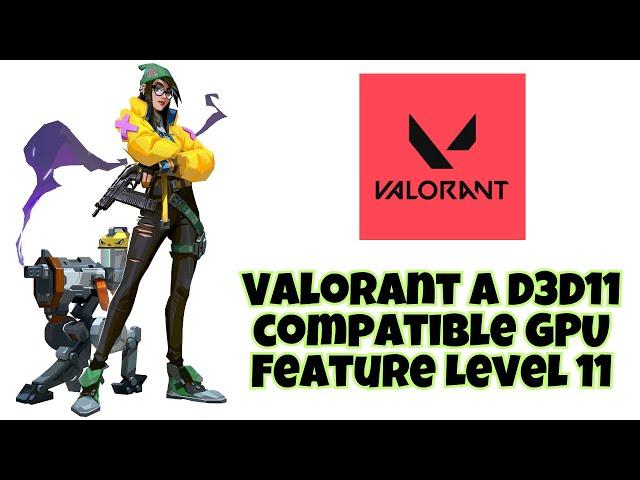 Valorant A D3D11 compatible GPU Feature Level 11 0, Shader Model 5 0 is required to run the engine 