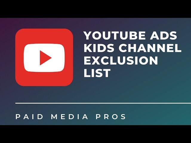 YouTube Ad Placements Exclusion List of Kids Channels