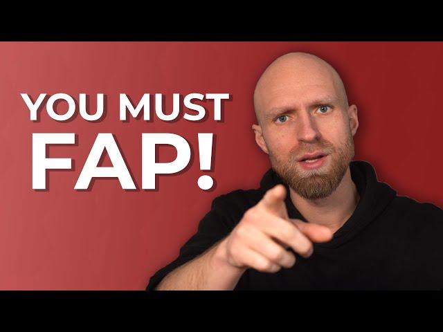 You HAVE TO FAP on NOFAP