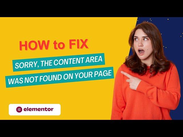 Fix the Elementor Error: 'Sorry, the Content Area Was Not Found on Your Page' – Quick Fix Tutorial