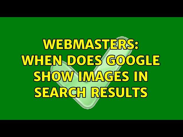 Webmasters: When does Google show images in search results