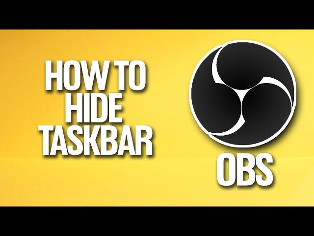 How To Hide Taskbar In OBS Tutorial