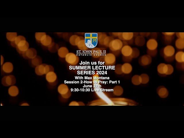 SJPII | Summer Lecture Series 2024-Session 202-How to How to Pray: Part 1