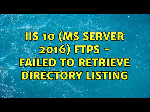 IIS 10 (MS Server 2016) FTPs - failed to retrieve directory listing